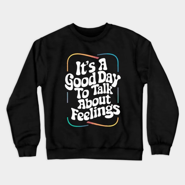 It's A Good Day To Talk about Feelings. Funny Crewneck Sweatshirt by Chrislkf